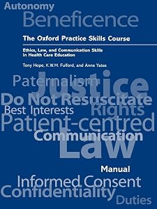 The Oxford Practice Skills Course : Ethics, Law, and Communication Skills in Health Care Education: Ethics, Law, and Communication Skills in Health Care Education by R. A. Hope