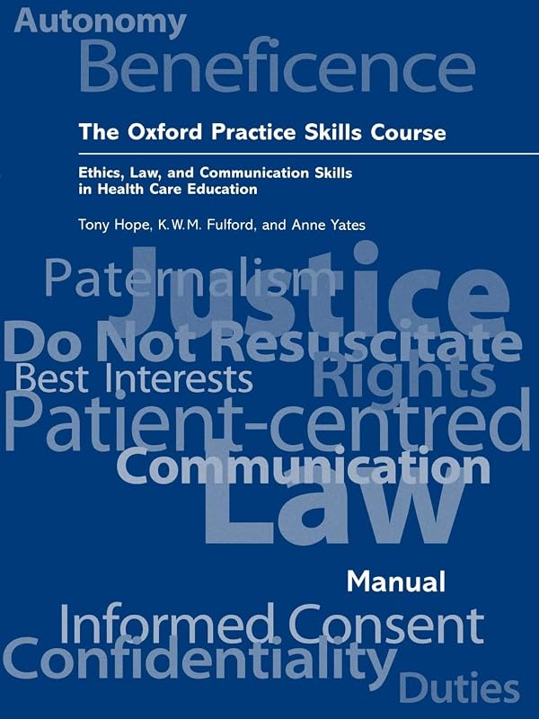 The Oxford Practice Skills Course : Ethics, Law, and Communication Skills in Health Care Education: Ethics, Law, and Communication Skills in Health Care Education by R. A. Hope