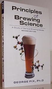 Principles of Brewing Science: A Study of Serious Brewing Issues by George Fix