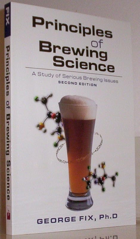 Principles of Brewing Science: A Study of Serious Brewing Issues by George Fix