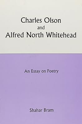 Charles Olson and Alfred North Whitehead: An Essay on Poetry