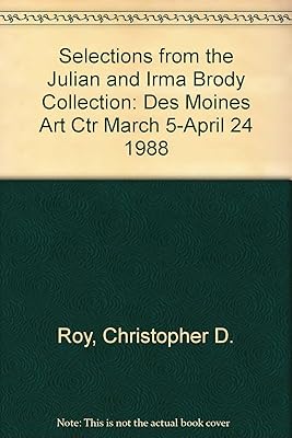 Selections from the Julian and Irma Brody Collection: Des Moines Art Ctr March 5-April 24 1988