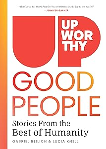 Upworthy - GOOD PEOPLE: Stories From the Best of Humanity by Gabriel Reilich