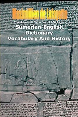 The Mammoth Dictionary of 960 Pages. Sumerian-English Dictionary: Vocabulary & History