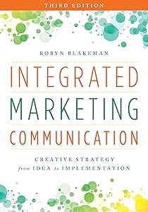 Integrated Marketing Communication: Creative Strategy from Idea to Implementation by Robyn Blakeman