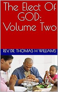 The Elect Of GOD: Volume Two (Election Book 2) by Rev. Dr. Thomas H Williams