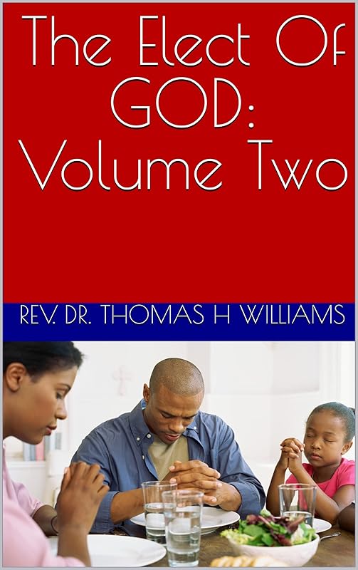 The Elect Of GOD: Volume Two (Election Book 2) by Rev. Dr. Thomas H Williams