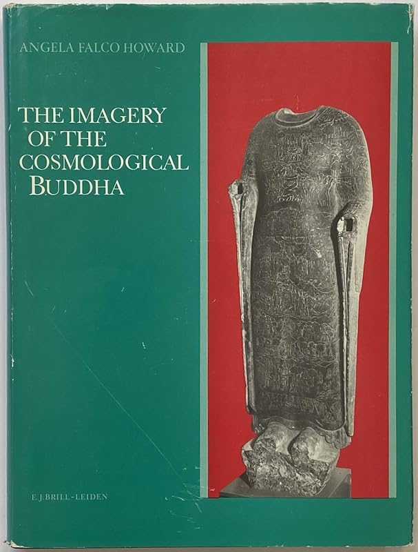 Imagery of the Cosmological Buddha (STUDIES IN SOUTH ASIAN CULTURE) by Angela Falco Howard