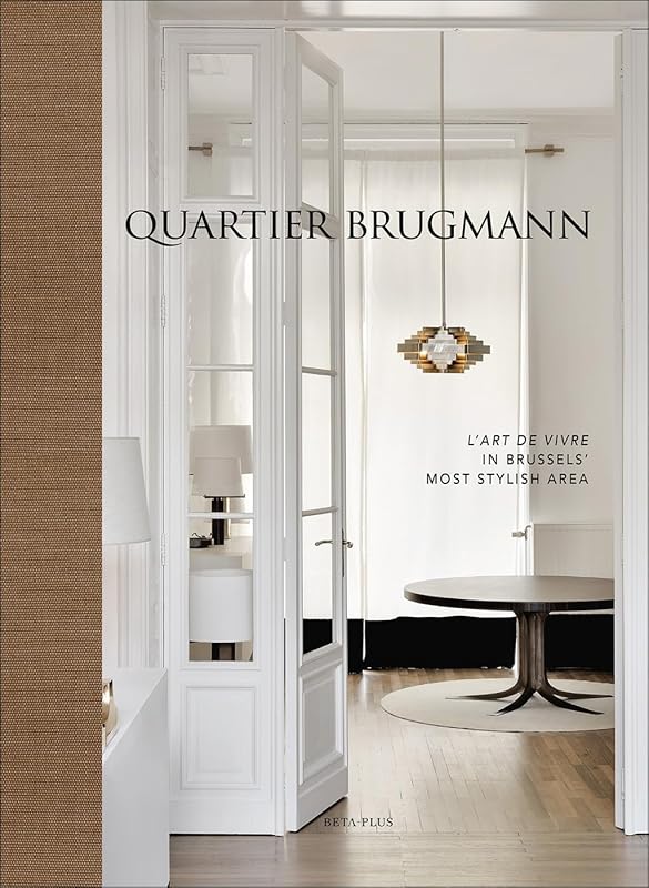 Quartier Brugmann: L'Art de Vivre in Brussels' Most Stylish Area by Beta-Plus Publishing