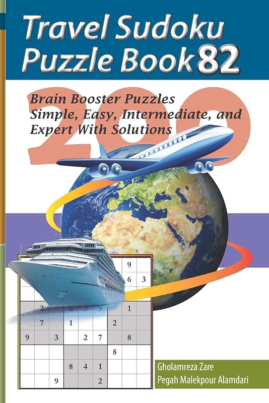 Travel Sudoku Puzzle Book 82: 200 Brain Booster Puzzles - Simple, Easy, Intermediate, and Expert With Solutions (Travel Puzzle Series - 100 books) by Mr. Gholamreza Zare