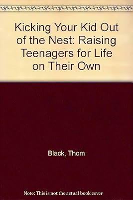 Kicking Your Kids Out of the Nest : Raising Your Children for Life on Their Own