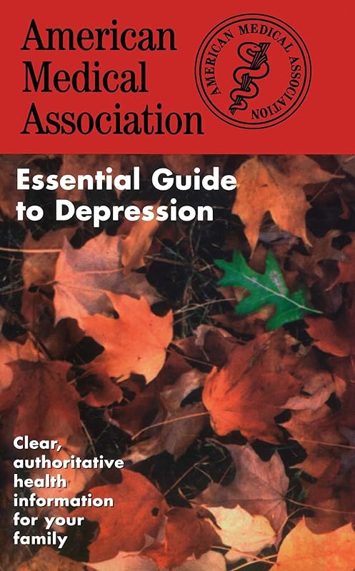 The American Medical Association Essential Guide to Depression (The American Medical Association Essential Guides Series) by AMA