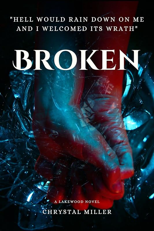 Broken: A Lakewood Novel (Lakewood Series Book 1) by Chrystal Miller