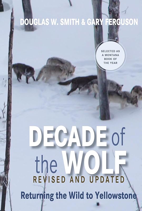 Decade of the Wolf, Revised and Updated: Returning The Wild To Yellowstone by Douglas Smith