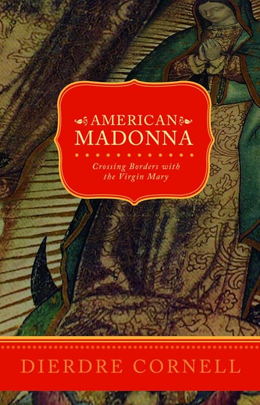 American Madonna: Crossing Borders with the Virgin Mary by Deirdre Cornell