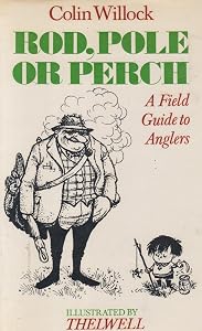 Rod, Pole or Perch: Field Guide to Anglers by Colin. Willock