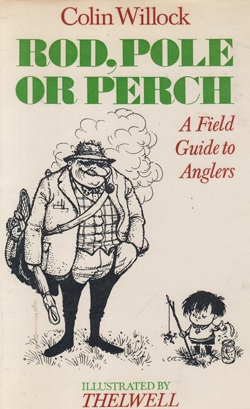 Rod, Pole or Perch: Field Guide to Anglers by Colin. Willock