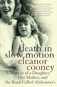 Death in Slow Motion: A Memoir of a Daughter, Her Mother, and the Beast Called Alzheimer's by Eleanor Cooney