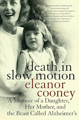 Death in Slow Motion: A Memoir of a Daughter, Her Mother, and the Beast Called Alzheimer's