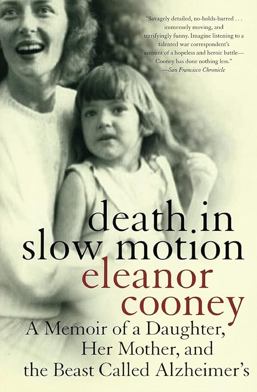 Death in Slow Motion: A Memoir of a Daughter, Her Mother, and the Beast Called Alzheimer's by Eleanor Cooney