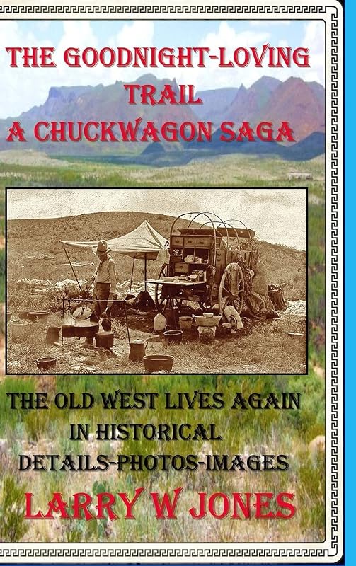 The Goodnight-Loving Trail - A Chuckwagon Saga by Larry W Jones