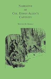 Narrative of Col. Ethan Allen�s Captivity: Written by himself by Ethan Allen