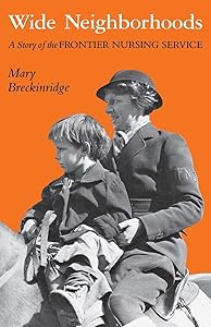 Wide Neighborhoods: A Story of the Frontier Nursing Service by Mary Breckinridge
