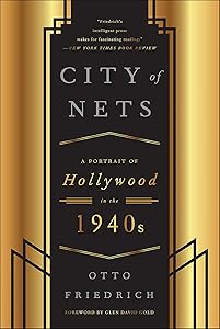 City of Nets: A Portrait of Hollywood in the 1940's by Otto Friedrich