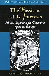 The Passions and the Interests: Political Arguments for Capitalism before Its Triumph by Albert O. Hirschman