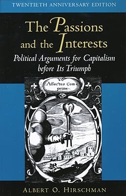 The Passions and the Interests: Political Arguments for Capitalism before Its Triumph