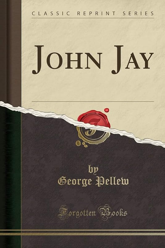 John Jay (Classic Reprint) by George Pellew