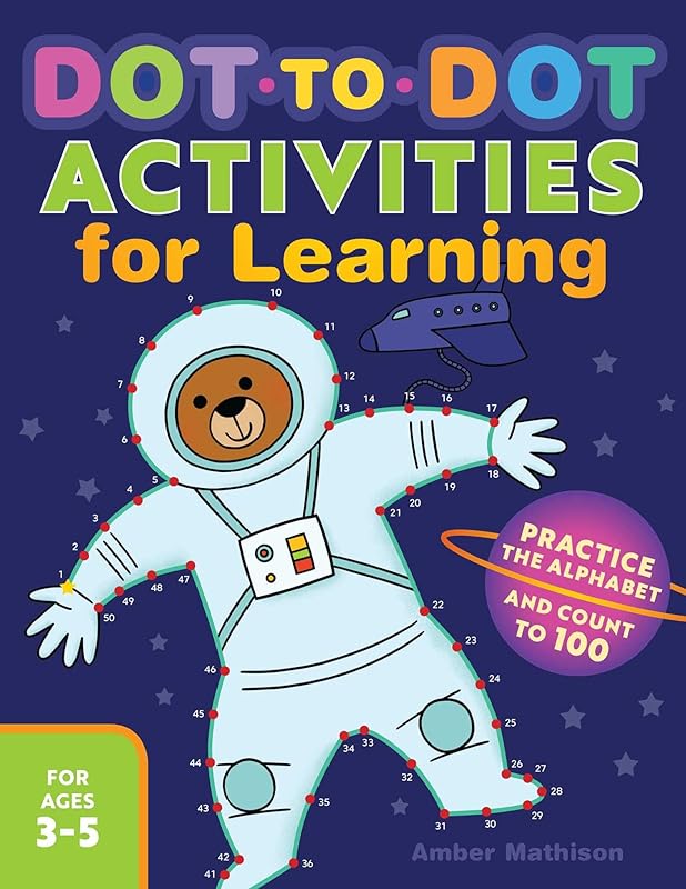 Dot-to-Dot Activities for Learning: Practice the Alphabet and Count to 100 by Amber Mathison