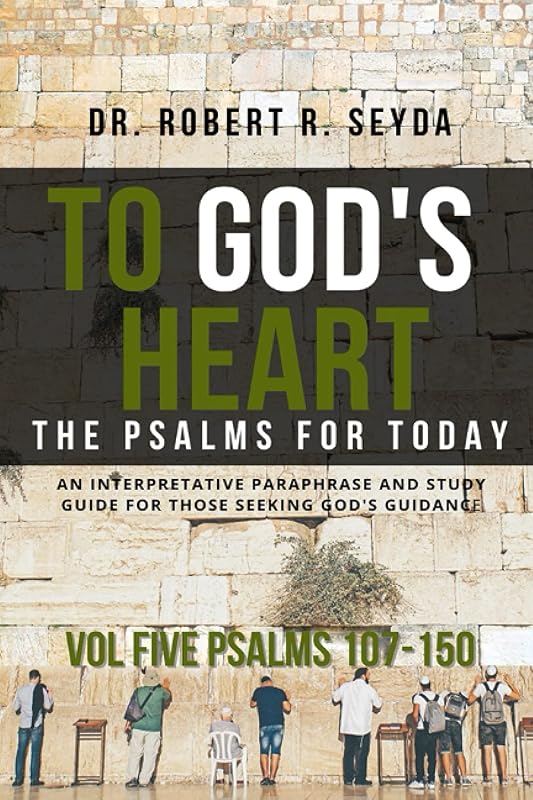 To God's Heart: The Psalms for Today (Volume 5) (To God's Heart (5 book series)) by Dr. Robert R. Seyda