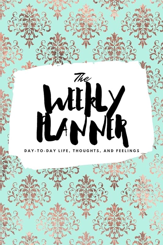 The Weekly Planner: Day-To-Day Life, Thoughts, and Feelings (6x9 Softcover Planner) (6x9 Weekly Planner) by Sheba Blake