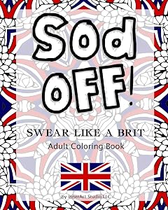 Sod Off! Swear Like A Brit Adult Coloring Book: Stress-Relieving Curse Word Coloring Book for Adults by InnerAct Studio