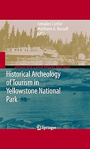 Historical Archeology of Tourism in Yellowstone National Park (When the Land Meets the Sea) by Annalies Corbin
