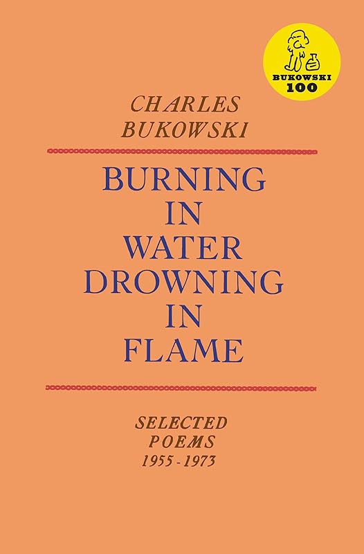Burning in Water, Drowning in Flame by Charles Bukowski