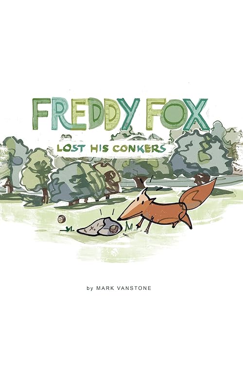 Freddy Fox Lost His Conkers: The Wiggly Wood-Book 1 (Freddy Fox Adventures in the Wiggly Wood) by Mark Vanstone
