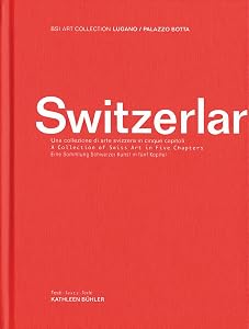 Switzerlart: A Collection of Swiss Art in Five Chapters by Kathleen Bühler