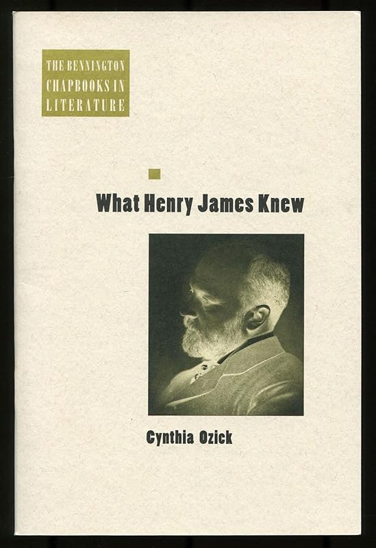 What Henry James Knew (Chapbooks in Literature Series) by Cynthia Ozick