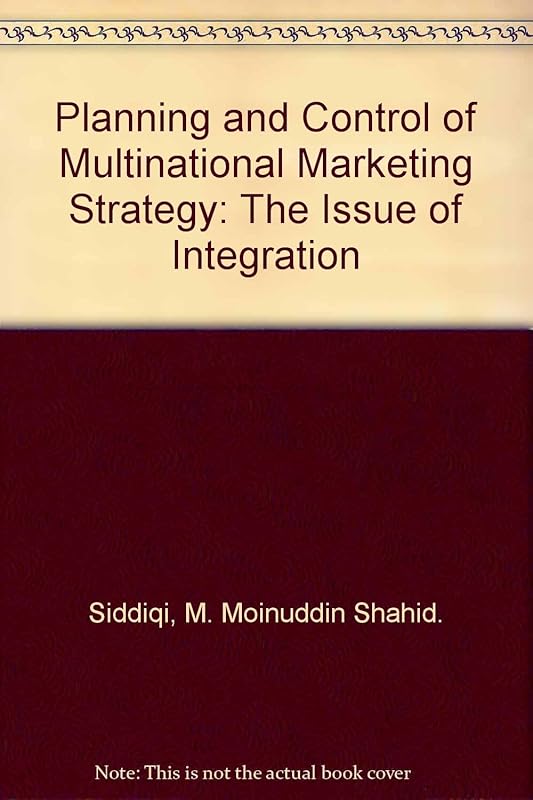 Planning and Control of Multinational Marketing Strategy: The Issue of Integration by M. Moinuddin Shahid. Siddiqi