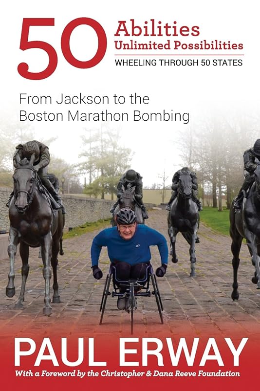 50 Abilities, Unlimited Possibilities -- Wheeling Through 50 States: From Jackson to the Boston Marathon Bombing by Paul Erway