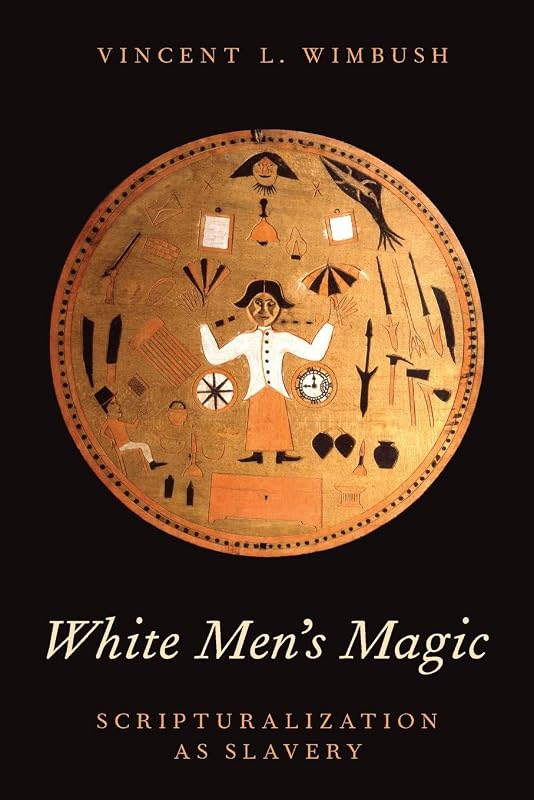 White Men's Magic: Scripturalization as Slavery by Vincent L. Wimbush