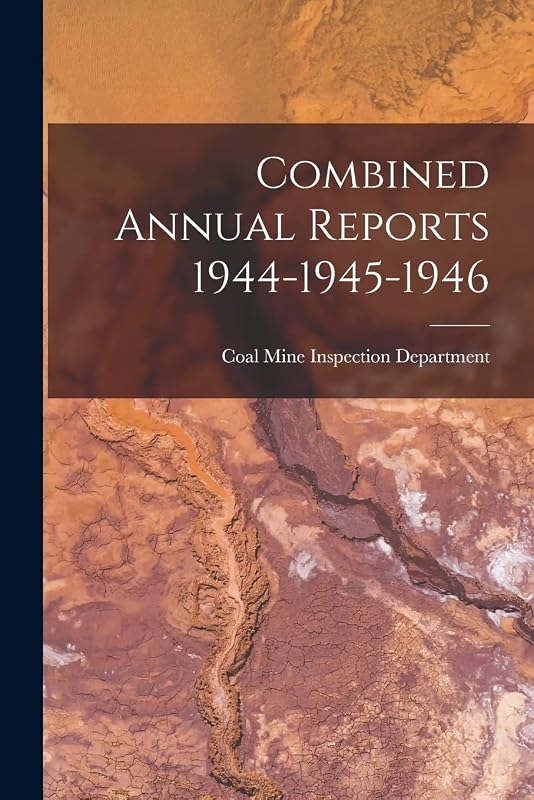Combined Annual Reports 1944-1945-1946 by Coal Mine Inspection Department