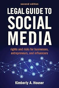 Legal Guide to Social Media, Second Edition: Rights and Risks for Businesses, Entrepreneurs, and Influencers by Kimberly A. Houser
