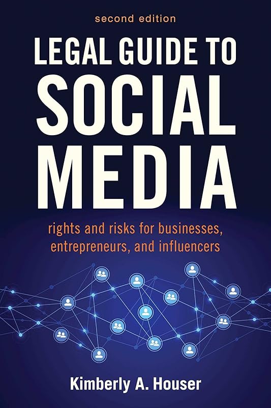 Legal Guide to Social Media, Second Edition: Rights and Risks for Businesses, Entrepreneurs, and Influencers by Kimberly A. Houser