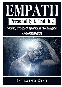 Empath Personality & Training Healing, Emotional, Spiritual, & Psychological Awakening Guide by Palimino Star