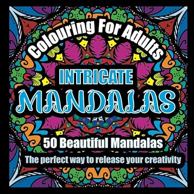 Colouring For Adults: Intricate Mandalas: 50 Beautiful Mandalas. The perfect gift! Fun to colour, a pleasure to look at and perfect for calming, relaxing and releasing your creativity.