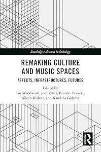 Remaking Culture and Music Spaces: Affects, Infrastructures, Futures (Routledge Advances in Sociology)