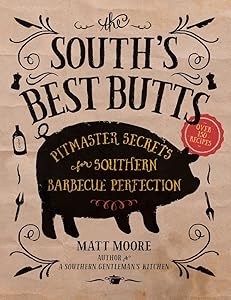 The South's Best Butts: Pitmaster Secrets for Southern Barbecue Perfection by Matt Moore